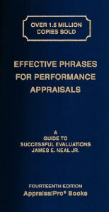 Title: Effective Phrases for Performance Appraisals: A Guide to Successful Evaluations, Author: James E Neal Jr