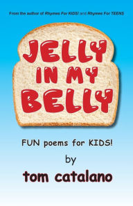 Title: Jelly In My Belly: Fun poems for kids!, Author: Tom Catalano