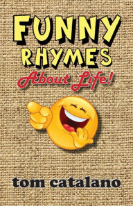 Title: Funny Rhymes About Life!, Author: Tom Catalano