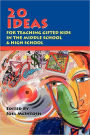 20 Ideas for Teaching Gifted Kids in the Middle School and High School