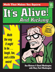 Title: It's Alive! And Kicking!: Math the Way It Ought to Be - Tough, Fun, and a Little Weird! (Grades 4-8), Author: Asa Kleiman