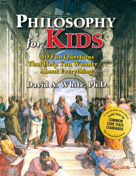 Philosophy for Kids: 40 Fun Questions That Help You Wonder About Everything!