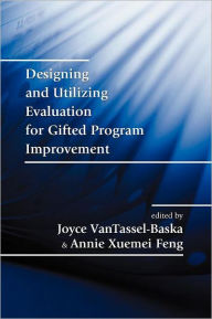 Title: Designing and Utilizing Evaluation for Gifted Program Improvement / Edition 1, Author: Joyce VanTassel-Baska