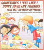 Sometimes I Feel Like I Don't Have Any Friends