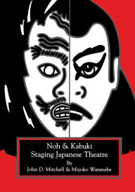 Title: Staging Japanese Theatre: Noh and Kabuki., Author: John D. Mitchell