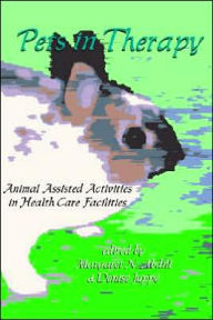Title: Pets in Therapy: Animal Assisted Activities in Health Care Facilities, Author: Margaret Abdil