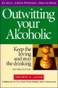 Outwitting Your Alcoholic: Keep the Loving and Stop the Drinking