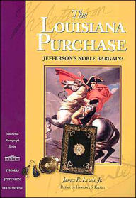 The Louisiana Purchase: Jefferson's Noble Bargain? / Edition 1