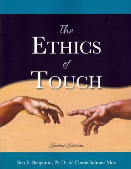 The Ethics of Touch: The Hands-on Practitioner's Guide to Creating a Professional, Safe and Enduring Practice / Edition 2