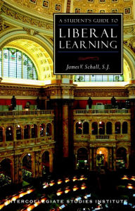 Title: A Student's Guide to Liberal Learning: Liberal Learning Guide / Edition 1, Author: James V. Schall