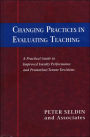 Changing Practices in Evaluating Teaching: A Practical Guide to Improved Faculty Performance and Promotion/Tenure Decisions / Edition 1