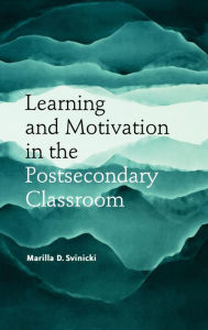 Title: Learning and Motivation in the Postsecondary Classroom / Edition 1, Author: Marilla D. Svinicki