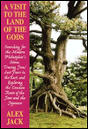 Visit to the Land of the Gods: Searching for the Modern Philosopher's Stone, Tracing Jesus' Lost Years in the East and Exploring the Common Roots of the Jews and the Japanese