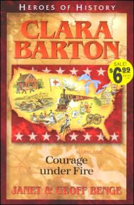 Title: Heroes of History: Clara Barton: Courage Under Fire, Author: Janet Benge