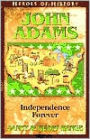 Heroes of History: John Adams: Independence Forever