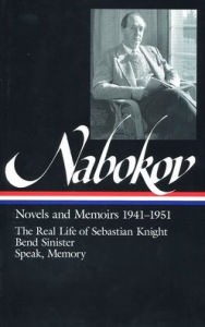 Vladimir Nabokov: Novels and Memoirs 1941-1951 (LOA #87): The Real Life of Sebastian Knight / Bend Sinister / Speak, Memory