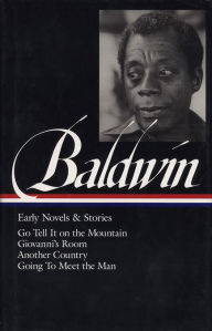 Title: James Baldwin: Early Novels & Stories: Go Tell It on the Mountain / Giovanni's Room / Another Country / Going to Meet the Man (Library of America), Author: James Baldwin