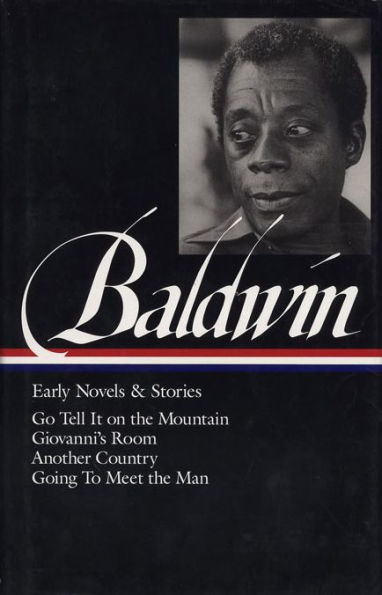 James Baldwin: Early Novels & Stories: Go Tell It on the Mountain / Giovanni's Room / Another Country / Going to Meet the Man (Library of America)