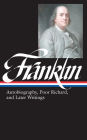 Benjamin Franklin: Autobiography, Poor Richard, and Later Writings (LOA #37b)