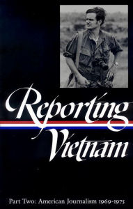 Title: Reporting Vietnam Vol. 2 (LOA #105): American Journalism 1969-1975, Author: Milton J. Bates