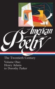 American Poetry: The Twentieth Century, Volume 1: Henry Adams to Dorothy Parker