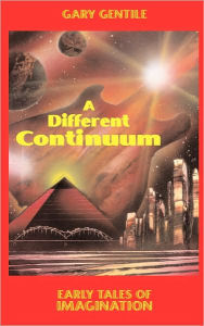 Title: A Different Continuum: Early Tales of Imagination, Author: Gary Gentile