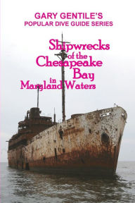 Title: Shipwrecks of the Chesapeake Bay in Maryland Waters, Author: Gary Gentile