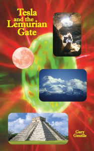 Title: Tesla and the Lemurian Gate, Author: Gary Gentile
