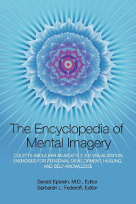 Title: Encyclopedia of Mental Imagery: Colette Aboulker-Muscat's 2,100 Visualization Exercises for Personal Development, Healing, and Self-Knowledge, Author: Gerald Epstein