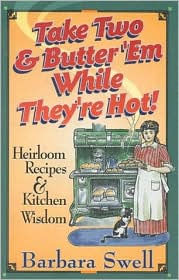 Title: Take Two and Butter 'em While They're Hot: Heirloom Recipes and Kitchen Wisdom, Author: Wayne Erbsen