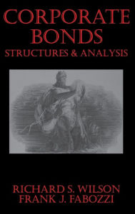 Title: Corporate Bonds: Structure and Analysis / Edition 1, Author: Richard C. Wilson