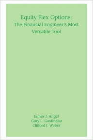 Title: Equity Flex Options: The Financial Engineer's Most Versatile Tool, Author: James J. Angel
