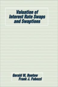 Title: Valuation of Interest Rate Swaps and Swaptions / Edition 1, Author: Gerald W. Buetow