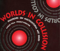 Title: Worlds of Collision: Dialogues on Multicultural Art Issues, Author: Carlos Villa