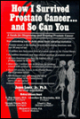 How I Survived Prostate Cancer... and so Can You: A Guide for Diagnosing and Treating Prostate Cancer: A Guide for Diagnosing and Treating Prostate Cancer