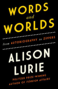 Title: Words and Worlds: From Autobiography to Zippers, Author: Alison Lurie