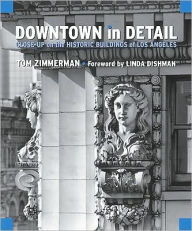 Downtown in Detail: Close-Up on the Historic Buildings of Downtown Los Angeles