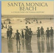 Title: Santa Monica Beach: A Collector's Pictorial History, Author: Ernest Marquez