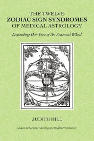 Title: The Twelve Zodiac Sign Syndromes of Medical Astrology, Author: Judith Hill