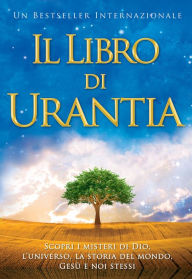 Title: Il Libro di Urantia: Rivelare i misteri di Dio, l'Universo, la storia del mondo, Gesù e la nostra Sue, Author: Urantia Foundation