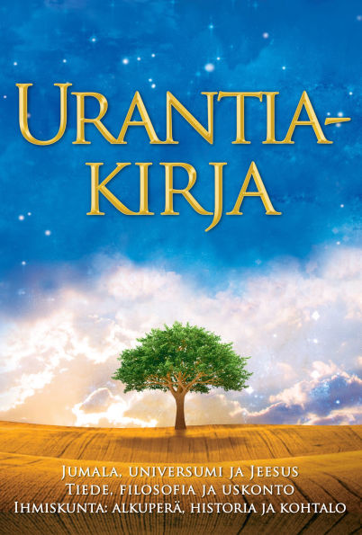 Urantia-kirja / The Urantia Book: Selvitetään Jumalaa, universumia, Jeesusta ja itseämme koskevat mysteerit / Revealing the Mysteries of God, the Universe, World History, Jesus, and Ourselves