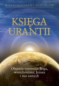 Title: Ksiega Urantii: Objawia tajemnice Boga, wszechswiata, Jezusa i nas samych, Author: Urantia Foundation