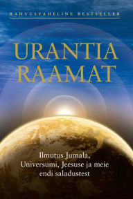 Title: Urantia raamat: Ilmutus Jumala, Universumi, Jeesuse ja meie endi saladustest, Author: Urantia Foundation