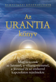 Title: Az Urantia könyv: Magyarázatok az Istennel, a világegyetemmel, a Jézussal és az emberrel kapcsolatos rejtelmekre, Author: Urantia Foundation