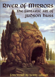 Title: River of Mirrors: The Fantastic Art of Judson Huss, Author: Huss