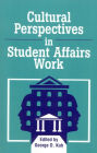 Cultural Perspectives in Student Affairs Work / Edition 1