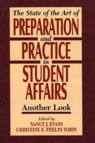 Title: State of the Art of Preparation and Practice in Student Affairs: Another Look / Edition 1, Author: Nancy Evans