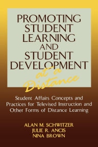 Title: Promoting Student Learning and Student Development at a Distance: Student Affairs, Concepts and Practices for Televised Instruction and Other Forms of Distance Learning, Author: Alan M. Schwitzer
