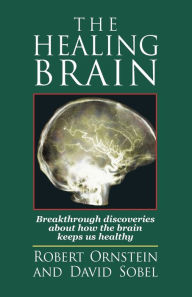 Title: The Healing Brain: Breakthrough Discoveries About How the Brain Keeps Us Healthy, Author: Robert E Ornstein