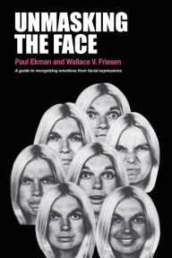 Title: Unmasking the Face: A Guide to Recognizing Emotions from Facial Expressions, Author: Paul Ekman PH D